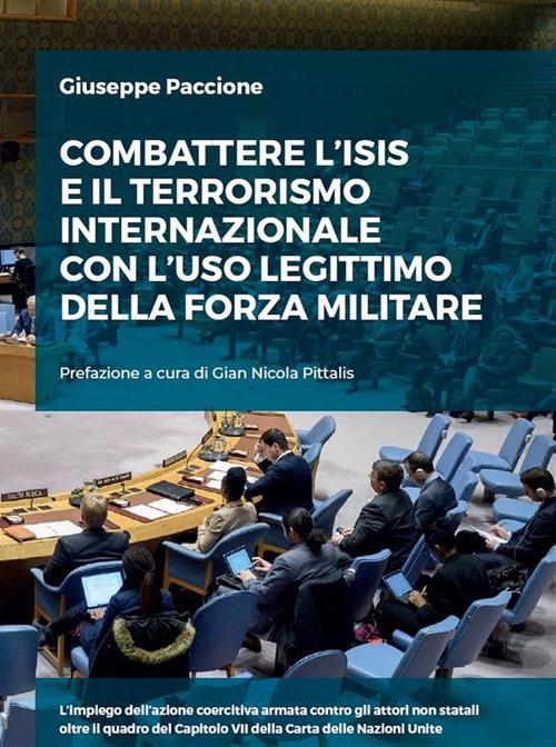 Combattere l'ISIS e il terrorismo internazionale con l'uso legittimo della forza militare - Giuseppe Paccione - ebook