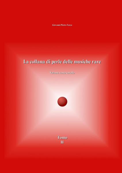 La collana di perle delle musiche rare. Volume rosso corallo. Vol. 2 - Giovanni Pietro Tarca - copertina