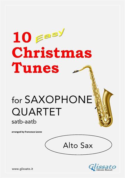 10 Easy Christmas Tunes - Saxophone Quartet (Eb ALTO SAX) - Traditional Christmas Carols,a cura di Francesco Leone - ebook