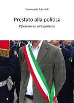 Prestato alla politica. Riflessioni su un'esperienza