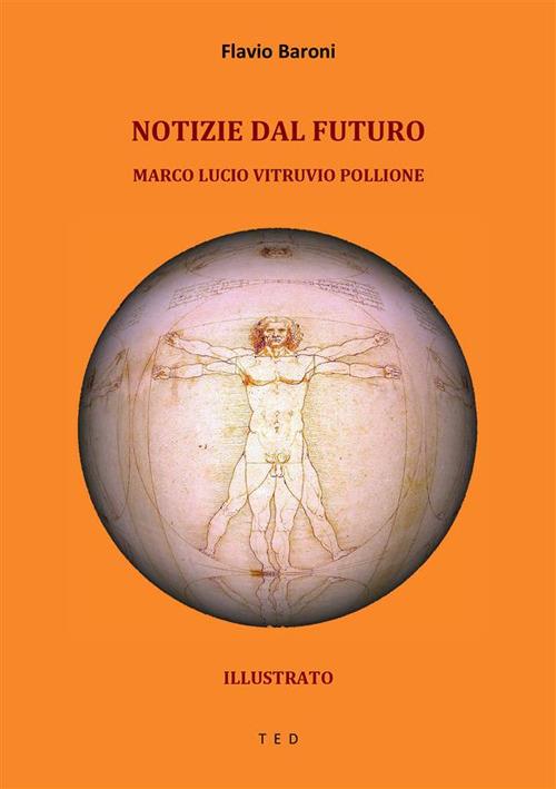 Notizie dal futuro. Marco Lucio Vitruvio Pollione. Introduzioni dei X libri dell'Architettura. Pensieri sull'architetto e sull'architettura - Flavio Baroni - ebook