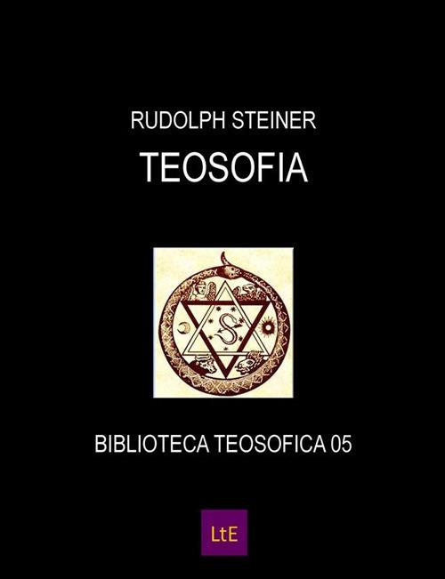 Teosofia. Introduzione alla conoscenza soprasensibile del mondo e del destino umano - Rudolf Steiner - ebook