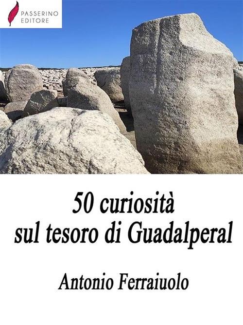 50 curiosità sul tesoro di Guadalperal - Antonio Ferraiuolo - ebook