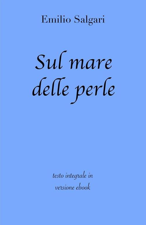 Sul mare delle perle. Ediz. integrale - Emilio Salgari - ebook