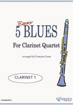 5 Easy Blues for Clarinet Quartet (CLARINET 1)