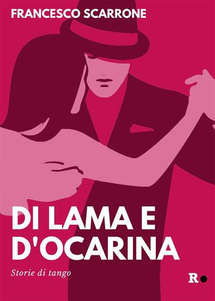 Di lama e d'ocarina. Storie di tango - Francesco Scarrone - ebook