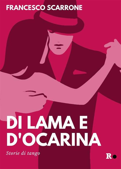 Di lama e d'ocarina. Storie di tango - Francesco Scarrone - ebook