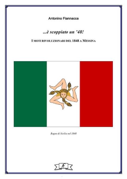 ...è scoppiato un '48! I moti rivoluzionari del 1848 a Messina - Antonino Fiannacca - ebook