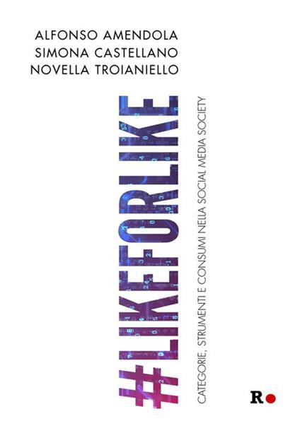 #likeforlike. Categorie, strumenti e consumi nella social media society - Alfonso Amendola,Simona Castellano,Novella Troianiello - ebook