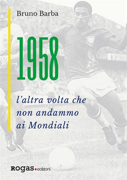 1958. L'altra volta che non andammo ai Mondiali - Bruno Barba - ebook