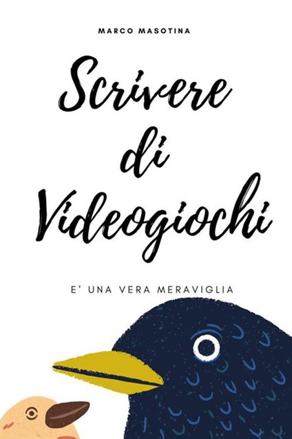 Scrivere di videogiochi è una vera meraviglia - Marco Masotina - copertina