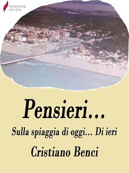 Pensieri. Sulla spiaggi di oggi... Di ieri - Cristiano Benci - ebook