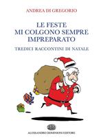 Le feste mi colgono sempre impreparato. Tredici raccontini di Natale