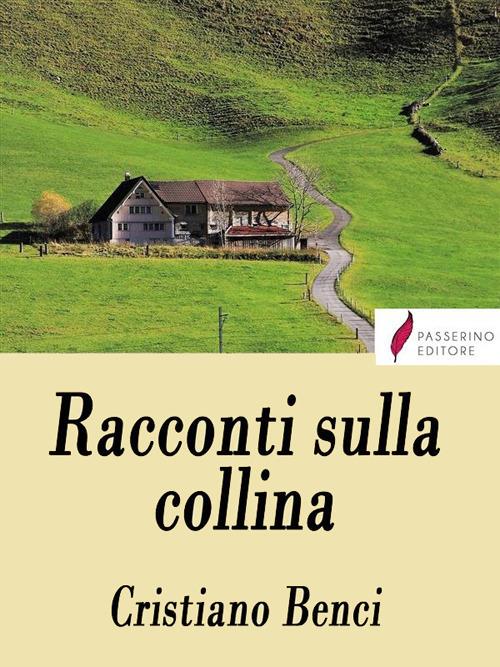 Racconti sulla collina - Cristiano Benci - ebook