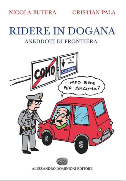 Ridere in dogana. Aneddoti di frontiera - Nicola Butera,Cristian Pala - ebook