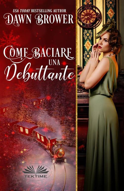 Come baciare una debuttante - Dawn Brower,Patrizia Barrera - ebook
