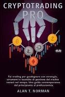 Cryptotrading pro. Scambia per vivere con strategie collaudate nel tempo, strumenti e tecniche di gestione del rischio
