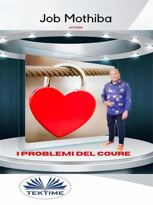 I problemi del cuore - Job Mothiba,Alessandra Zaia - ebook