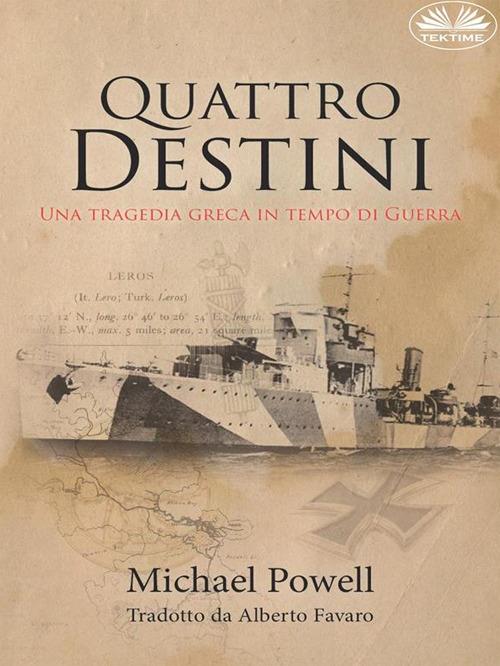 Quattro destini. Una tragedia greca in tempo di guerra - Michael Gordon Powell,Alberto Favaro - ebook