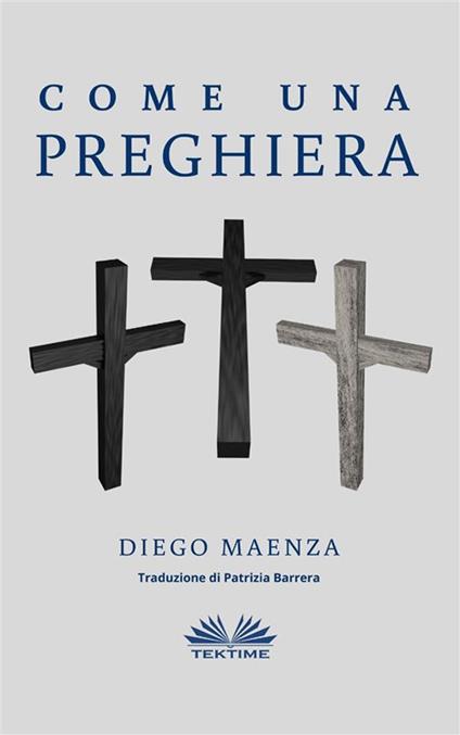 Come una preghiera - Diego Maenza,Patrizia Barrera - ebook