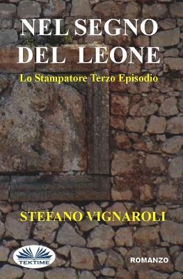 Nel segno del leone. Lo stampatore. Vol. 3 - Stefano Vignaroli - copertina