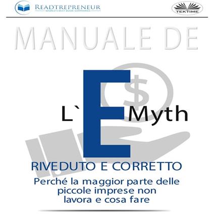 Manuale De L'E-Myth Riveduto E Corretto