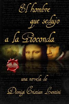 El hombre que sedujo a la Gioconda - Dionigi Cristian Lentini - copertina