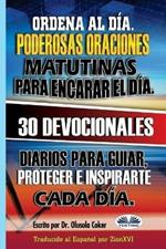 Ordena al día. Poderosas oraciones matutinas para encarar el día. 30 devocionales diarios para guiar, proteger e inspirarte cada dí