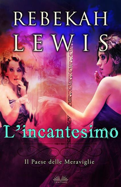 L' incantesimo - Rebekah Lewis,Monja Areniello - ebook