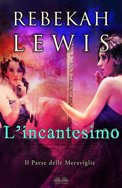 L' incantesimo - Rebekah Lewis,Monja Areniello - ebook