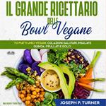 Il Grande Ricettario Delle Bowl Vegane