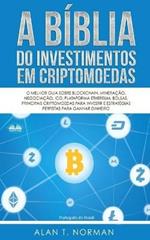 A Bíblia do investimentos em criptomoedas. O melhor guia sobre blockchain, mineração, negociação, ico, plataforma ethereum, bolsas