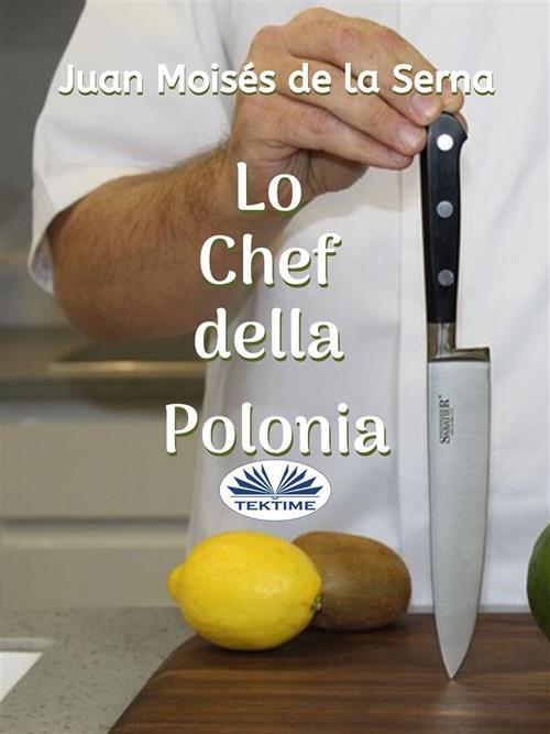 Lo chef della Polonia - Juan Moisés De La Serna,Silvia Casuscelli - ebook