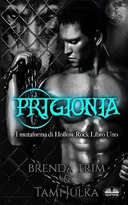 Prigionia. I mutaforma di Hollow Rock. Vol. 1 - Brenda Trim - copertina