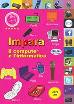 Impara il computer e l'informatica. Vol. 1