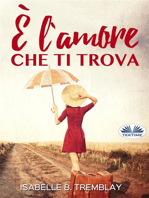 È l'amore che ti trova - Isabelle B. Tremblay,Anna Brancaleon - ebook