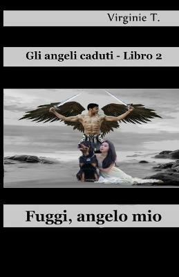 Fuggi, angelo mio - Virginie T. - copertina