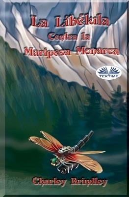 La libélula contra la mariposa monarca. Vol. 1 - Charley Brindley - copertina