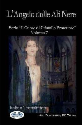 L' angelo dalle ali nere. Il cuore di cristallo protettore. Vol. 7 - Amy Blankenship - copertina