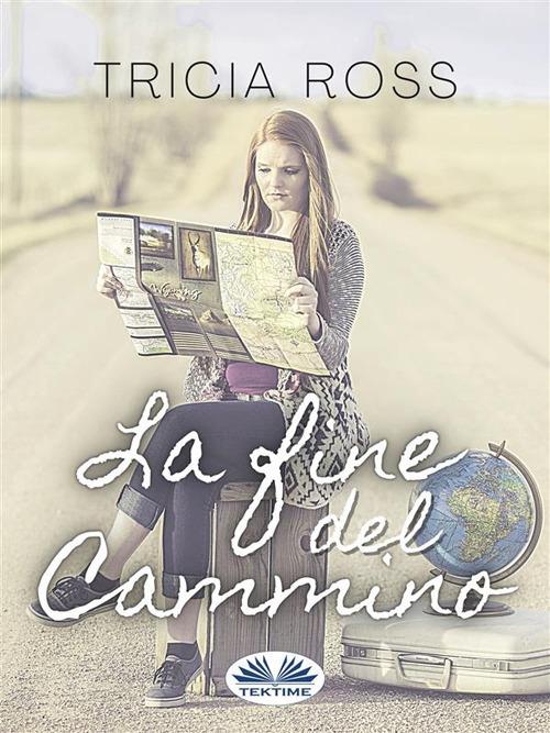La fine del cammino - Tricia Ross,Patrizia Barrera - ebook