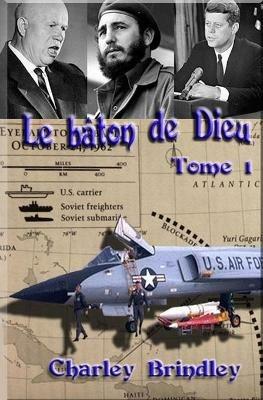Le bâton de Dieu. Vol. 1: Au bord d'une catastrophe. - Charley Brindley - copertina