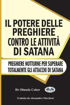 Il potere delle preghiere contro le attività di Satana. Preghiere notturne per superare totalmente gli attacchi di Satana - Olusola Coker - copertina