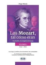 Los Mozart, tal como eran. Una familia a la conquista de Europa. Vol. 1