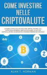 Come investire nelle criptovalute. La guida completa su Blockchain, Mining, Trading, ICO, piattaforma Ethereum, Exchange, Criptovalute