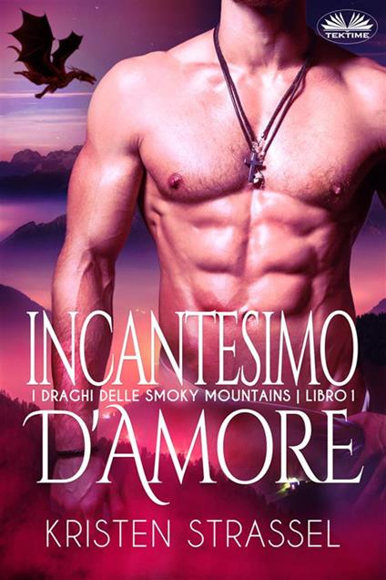 Incantesimo d'amore. I draghi delle Smoky Mountains. Vol. 1 - Kristen Strassel,Chiara Vitali - ebook