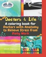 Doctors 4 life. A coloring book for doctors with anatomy to relieve stress from daily work