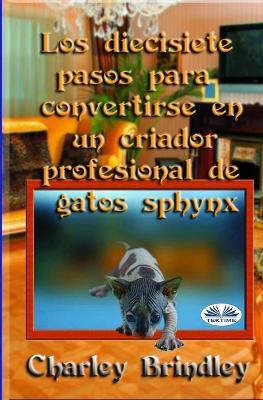 Los diecisiete pasos para convertirse en un criador profesional de gatos sphynx - Charley Brindley - copertina