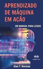 Aprendizado de Máquina em Ação. Um manual para leigos, guia para iniciantes