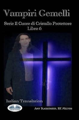 Vampiri gemelli. Il cuore di cristallo protettore. Vol. 6 - Amy Blankenship - copertina
