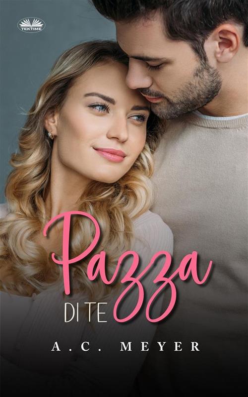Pazza di te - A. C. Meyer,Cecilia Metta - ebook